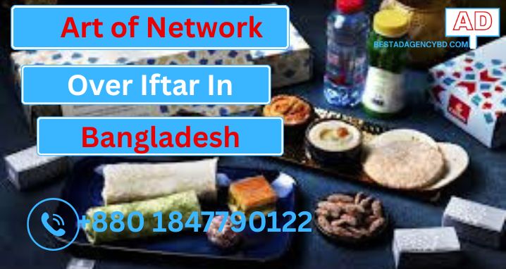 The Art of Networking Over Iftar in Bangladesh: Best Tips and Strategies