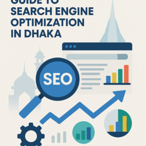 The Ultimate Guide to Search Engine Optimization in Dhaka